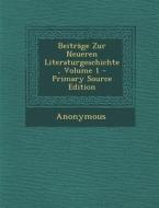 Beitrage Zur Neueren Literaturgeschichte, Volume 1 - Primary Source Edition di Anonymous edito da Nabu Press