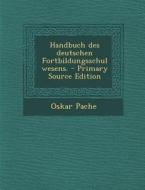 Handbuch Des Deutschen Fortbildungsschulwesens. di Oskar Pache edito da Nabu Press
