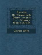 Raccolta Universale Delle Opere, Volume 1... di Giorgio Baffo edito da Nabu Press