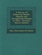 A Survey of Industrial Health-Hazards and Occupational Diseases in Ohio edito da Nabu Press