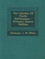 The Calculus of Finite Differences - Primary Source Edition di L. M. Milne Thomson edito da Nabu Press