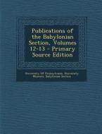 Publications of the Babylonian Section, Volumes 12-13 edito da Nabu Press