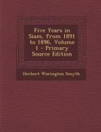 Five Years in Siam, from 1891 to 1896, Volume 1 - Primary Source Edition di Herbert Warington Smyth edito da Nabu Press