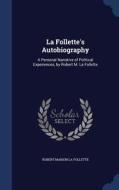 La Follette's Autobiography di Robert Marion La Follette edito da Sagwan Press