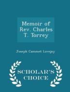 Memoir Of Rev. Charles T. Torrey - Scholar's Choice Edition di Joseph Cammet Lovejoy edito da Scholar's Choice