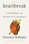 Heartbreak: A Personal and Scientific Journey di Florence Williams edito da W W NORTON & CO