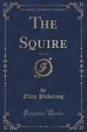 The Squire, Vol. 2 Of 3 (classic Reprint) di Ellen Pickering edito da Forgotten Books