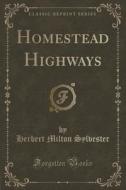 Homestead Highways (classic Reprint) di Herbert Milton Sylvester edito da Forgotten Books