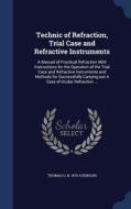 Technic Of Refraction, Trial Case And Refractive Instruments di Thomas George Atkinson edito da Sagwan Press