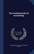 The Fundamentals Of Accounting di William Morse Cole edito da Sagwan Press