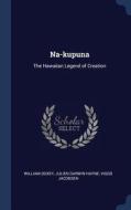 Na-Kupuna: The Hawaiian Legend of Creation di William Doxey, Julien Darwin Hayne, Viggo Jacobsen edito da CHIZINE PUBN