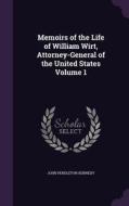 Memoirs Of The Life Of William Wirt, Attorney-general Of The United States Volume 1 di John Pendleton Kennedy edito da Palala Press
