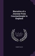 Narrative Of A Journey From Constantinople To England di Robert Walsh edito da Palala Press