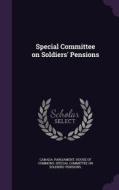 Special Committee On Soldiers' Pensions edito da Palala Press