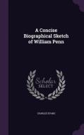 A Concise Biographical Sketch Of William Penn di Charles Evans edito da Palala Press