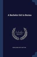 A Bachelor Girl In Burma di GERALDINE ED MITTON edito da Lightning Source Uk Ltd