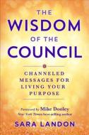 Wisdom of the Council: A Grander Perspective of the Human Experience di Sara Landon edito da HAY HOUSE