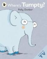 Where's Tumpty? di Polly Dunbar edito da Walker Books Ltd
