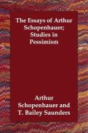 The Essays of Arthur Schopenhauer; Studies in Pessimism di Arthur Schopenhauer edito da PAPERBACKSHOPS.CO