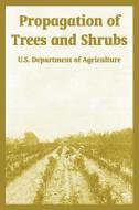 Propagation of Trees and Shrubs di U. S. Department of Agriculture, Guy E. Yerkes edito da INTL LAW & TAXATION PUBL