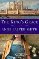 The King's Grace di Anne Easter Smith edito da TOUCHSTONE PR
