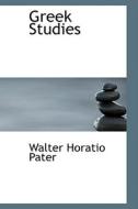 Greek Studies di Walter Horatio Pater edito da Bibliolife
