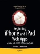 Beginning iPhone and iPad Web Apps di Chris Apers, Daniel Paterson edito da Apress