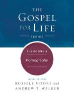 The Gospel & Pornography di Russell D. Moore, Andrew T. Walker edito da B&H KIDS