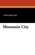Mountain City di Upton Sinclair edito da Wildside Press