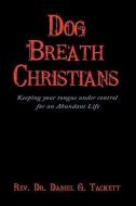 Dog Breath Christians di Rev. Daniel G. Tackett edito da AuthorHouse