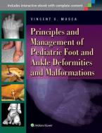 Principles and Management of Pediatric Foot and Ankle Deformities and Malformations di Vincent S. Mosca edito da Lippincott Williams&Wilki