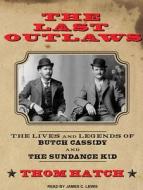 The Last Outlaws: The Lives and Legends of Butch Cassidy and the Sundance Kid di Thom Hatch edito da Tantor Audio