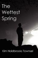 The Wettest Spring di Kim Holdbrooks Townsel edito da Createspace