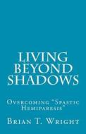 Living Beyond Shadows di Brian T. Wright edito da Createspace