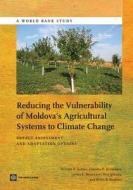 Reducing The Vulnerability of Moldova's Agricultural Systems to Climate Change di William R. Sutton edito da World Bank Group Publications