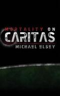 Mortality on Caritas di Michael Elsey edito da Createspace