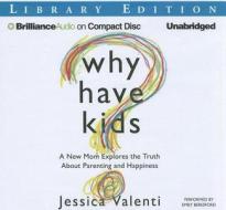 Why Have Kids?: A New Mom Explores the Truth about Parenting and Happiness di Jessica Valenti edito da Brilliance Audio