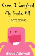 Once, I Laughed My Socks Off - Poems for Kids di Steve Attewell edito da Createspace Independent Publishing Platform
