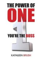 The Power of One: You're the Boss di Kathleen Brush edito da Createspace