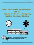 Safety and Health Considerations for the Design of Fire and Emergency Medical Services Stations di Federal Emergency Management Agency, U. S. Fire Administration edito da Createspace