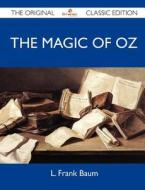 The Magic Of Oz - The Original Classic Edition di L Frank Baum edito da Emereo Classics