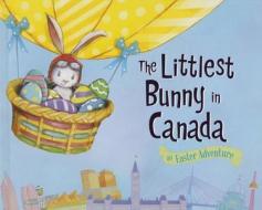 The Littlest Bunny in Canada: An Easter Adventure di Lily Jacobs edito da SOURCEBOOKS JABBERWOCKY