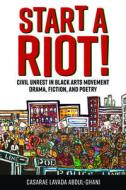 Start A Riot! di Casarae Lavada Abdul-Ghani edito da University Press Of Mississippi