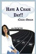 Have a Chase Day!!: I Chase I Dream (the Adult Version) di Genise Chase Cannon edito da Createspace