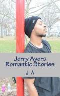 Jerry Ayers Romantic Stories di J. A edito da Createspace