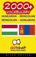 2000+ Hungarian - Mongolian Mongolian - Hungarian Vocabulary di Gilad Soffer edito da Createspace