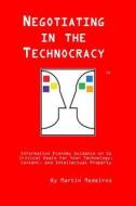Negotiating in the Technocracy: Information Economy Guidance on 11 Critical Deals for Content, Tehnology and Intellectual Property di Martin F. Medeiros Jd edito da Createspace