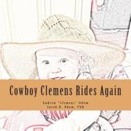 Cowboy Clemens Rides Again di Andrew "Clemens" Odom, Sarah B. Odom Phd edito da Createspace