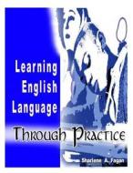 Learning English Language Through Practice di MS Sharlene Fagan edito da Createspace