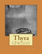 Thyra: A Romance of the Polar Pit di Robert Ames Bennet edito da Createspace